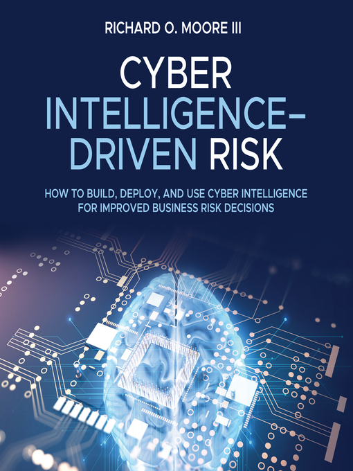 Title details for Cyber Intelligence Driven Risk by Richard O. Moore III - Available